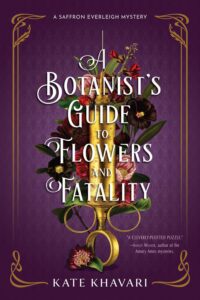 A Botanist's Guide To Flowers And Fatality (Saffron Everleigh Mystery #2)