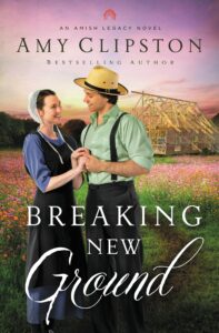 Breaking New Ground (An Amish Legacy Novel #3)