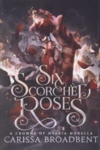 Six Scorched Roses (Crowns Of Nyaxia)