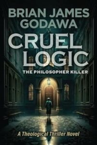 Cruel Logic: The Philosopher Killer (Theological Thriller Novels)